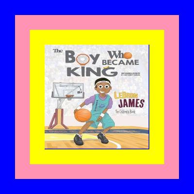 full [epub] download LeBron James The Boy Who Became King (PDF) Read Online