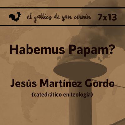 EGdSC 7x13 HABEMUS PAPAM? Entrevista a Jesús Martínez Gordo (Catedrático de Teología) a las puertas del cónclave