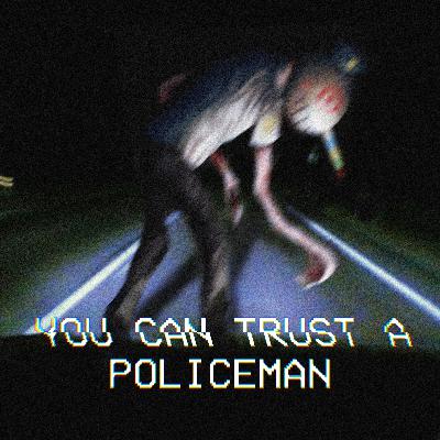 You Can Trust A Policeman You Can Trust A Policeman
