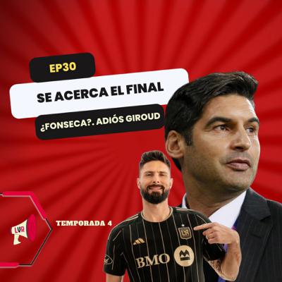 ¿Paulo Fonseca el nuevo entrenador?; El adiós de Olivier Giroud; ¿Censura a Paolo Maldini? | T4 EP30