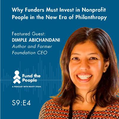 A New Era of Philanthropy: Why Funders Must Invest in Nonprofit People - with Dimple Abichandani A New Era of Philanthropy: Why Funders Must Invest in Nonprofit People - with Dimple Abichandani