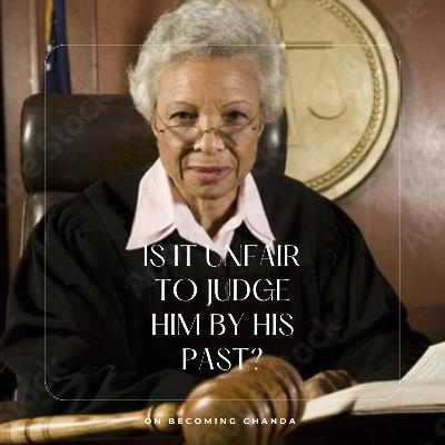 Is it fair to judge him by his past?