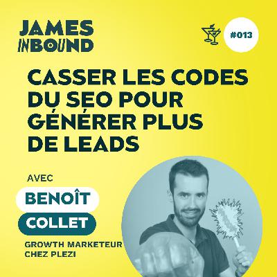 #013 • Casser les codes du SEO pour générer plus de leads • Benoît Collet, Growth Marketeur chez Plezi • Secret acquisition client