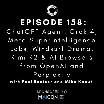 #158:  ChatGPT Agent, Grok 4, Meta Superintelligence Labs, Windsurf Drama, Kimi K2 & AI Browsers from OpenAI and Perplexity