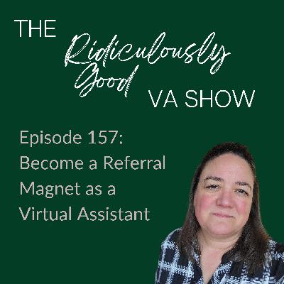 Become a Referral Magnet As a Virtual Assistant