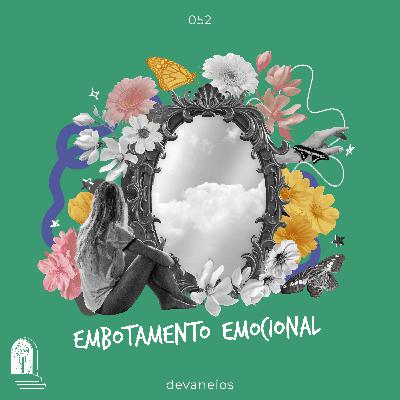 EP 52 | Embotamento emocional EP 52 | Embotamento emocional