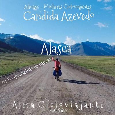 Alma46 - Mulheres Cicloviajantes: Candida Azevedo #1 Do quarteirão de casa ao Alasca Alma46 - Mulheres Cicloviajantes: Candida Azevedo #1 Do quarteirão de casa ao Alasca