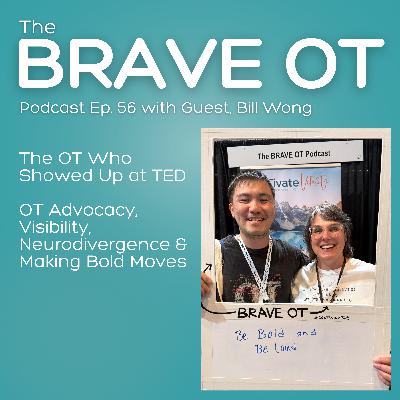 Ep. 56: The OT Who Showed Up at TED: Bill Wong on Visibility, Neurodivergence & Making Bold Career Moves