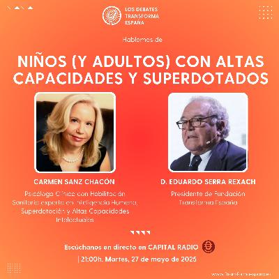 Los debates Transforma España. Niños y Adultos con altas capacidades y Superdotados Los debates Transforma España. Niños y Adultos con altas capacidades y Superdotados