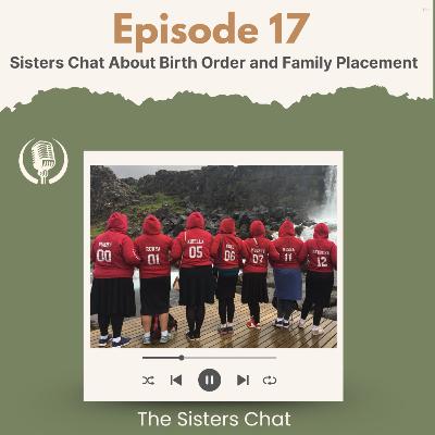 The Sisters Chat about Birth Order & Family Placement The Sisters Chat about Birth Order & Family Placement