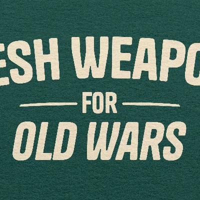 Fresh Weapons for Old Wars Fresh Weapons for Old Wars