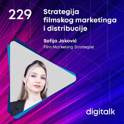 Strategija filmskog marketinga i distribucije I Sofija Joković I DigiTalk EP 229