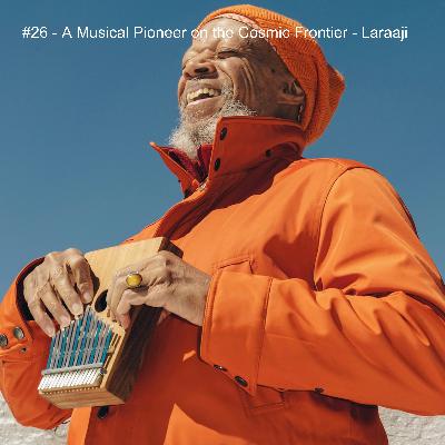 #26 - A Musical Pioneer on the Cosmic Frontier - Laraaji #26 - A Musical Pioneer on the Cosmic Frontier - Laraaji