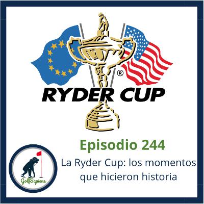 Ep 244 La Ryder Cup: los momentos que hicieron historia