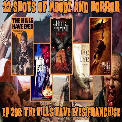 Ep 298: The Hills Have Eyes Franchise | 22 Shots of Moodz and Horror