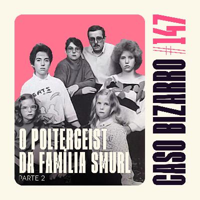 CB #147 - O poltergeist da família Smurl - Parte 02
