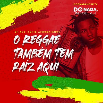 Afrobaianos - Episódio #3: O Reggae também tem raiz aqui