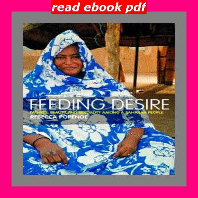 PDF Ebook Full Series Feeding Desire Fatness Beauty and Sexuality Among a Saharan People Ebooks Download PDF Ebook Full Series Feeding Desire Fatness Beauty and Sexuality Among a Saharan People Ebooks Download