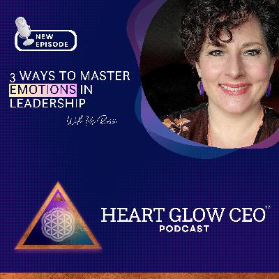 3 Ways to Master Emotions in Leadership