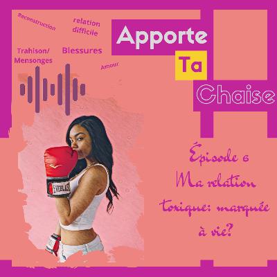 Épisode 6: Ma relation toxique... Marquée à vie? Épisode 6: Ma relation toxique... Marquée à vie?