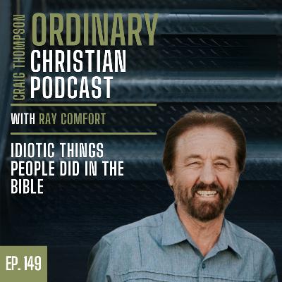 Episode 149: Idiotic Things People Did in the Bible with Ray Comfort