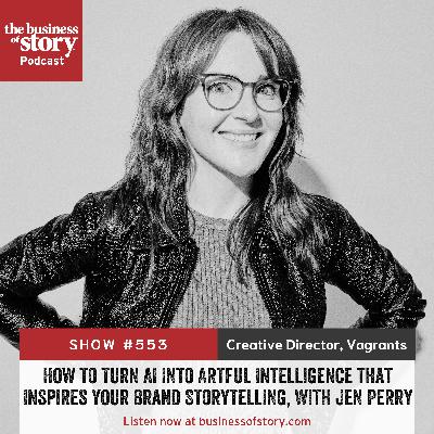 #553: How to Turn AI Into Artful Intelligence That Inspires Your Brand Storytelling, With Jen Perry