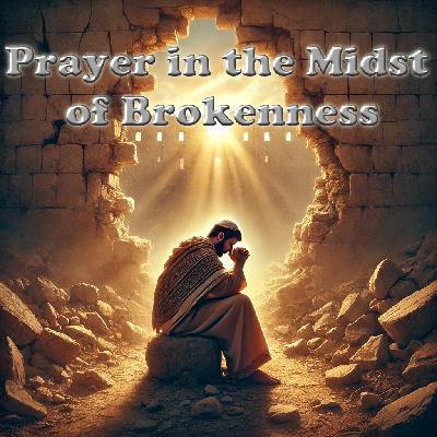 Prayer in the Midst of Brokenness