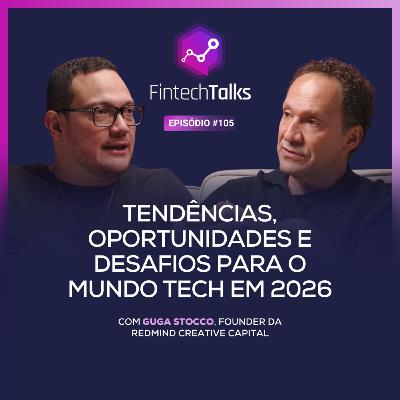 Fintech Talks #105 - Tendências, oportunidades e desafios para o mundo tech em 2026 [Guga Stocco/Redmind]