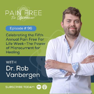Episode 96 : Celebrating the Fifth Annual Pain Free For Life Week—The Power of Microcurrent for Healing Episode 96 : Celebrating the Fifth Annual Pain Free For Life Week—The Power of Microcurrent for Healing