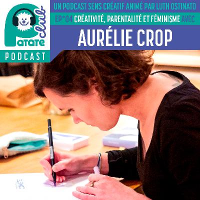Patate Club Podcast #4 - Créativité, parentalité et féminisme avec Aurélie Crop