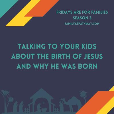Talking to your kids about the birth of Jesus and why He was born
