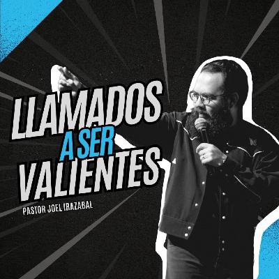 Llamados A Ser Valientes I Pastor Joel Irazabal