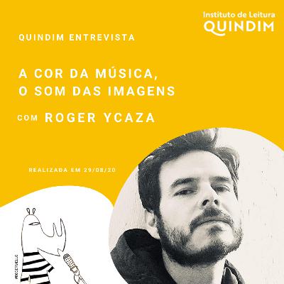 A cor da música, o som das imagens, com Roger Ycaza