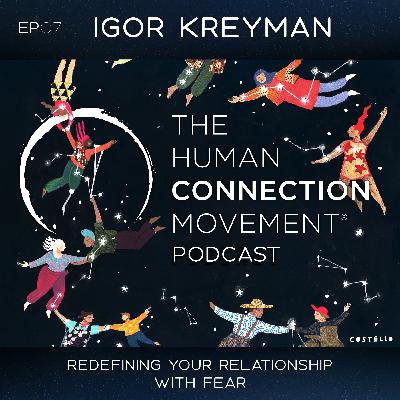 Igor Kreyman on Redefining Your Relationship With Fear Igor Kreyman on Redefining Your Relationship With Fear