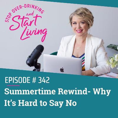 Ep 342 Summertime Rewind- Why It's Hard to Say No