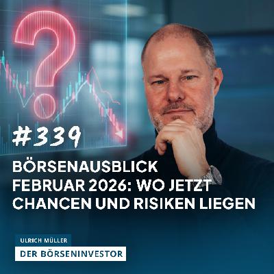 #339 Börsenausblick Februar 2026: Wo jetzt Chancen und Risiken liegen