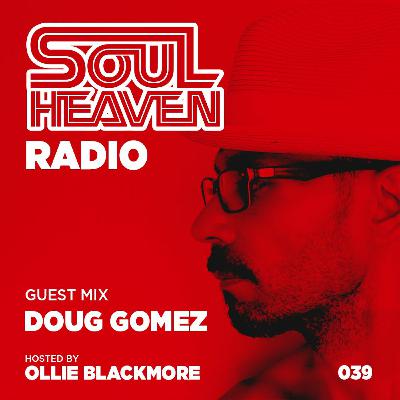 Soul Heaven Radio 039: Doug Gomez Soul Heaven Radio 039: Doug Gomez