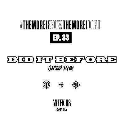 Ep. 33 Did It Before