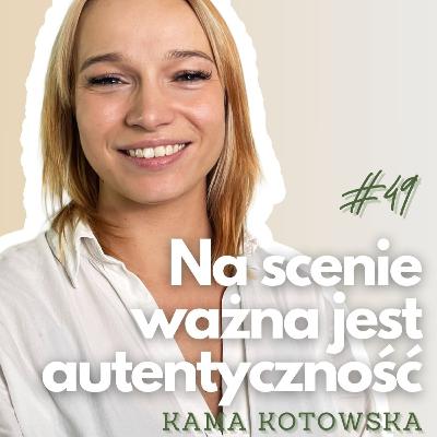 Bycie kobietą na scenie to wyzwanie. Jak je pokonać? | Kama Kotowska | PŻ #49