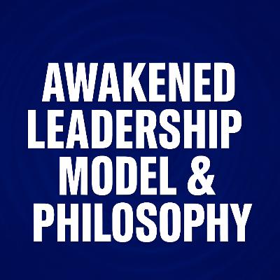 Awakened Leadership Model & Philosophy | A Deep Dive into the Living Constitution of Leadership Awakened Leadership Model & Philosophy | A Deep Dive into the Living Constitution of Leadership