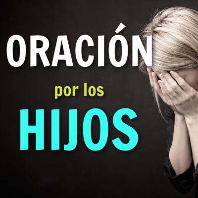 ORACION Por Los HIJOS y La FAMILIA Para Proteccion de Dios y Bendicion Poderosa