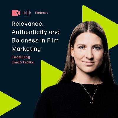 Relevance, Authenticity and Boldness in Film Marketing featuring Linda Fiolka Relevance, Authenticity and Boldness in Film Marketing featuring Linda Fiolka