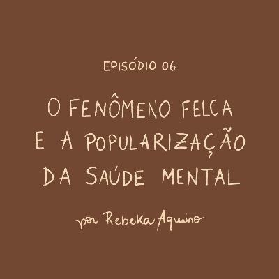 EP06 - O fenômeno felca, e a polarização da saúde mental