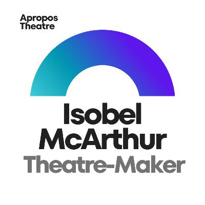 Isobel McArthur - Theatre-Maker