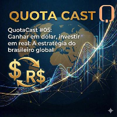 QuotaCast #05: Ganhar em dólar, investir em real: A estratégia do brasileiro global QuotaCast #05: Ganhar em dólar, investir em real: A estratégia do brasileiro global