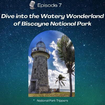 Episode 7: Dive into the Watery Wonderland of Biscayne National Park Episode 7: Dive into the Watery Wonderland of Biscayne National Park