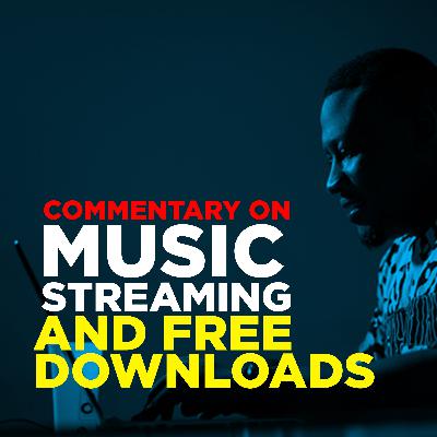 Commentary on Music streaming and Free downloads