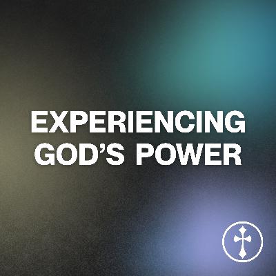 Experiencing God’s Power | Part 5 — Lee Mason // August 31, 2025 Experiencing God’s Power | Part 5 — Lee Mason // August 31, 2025