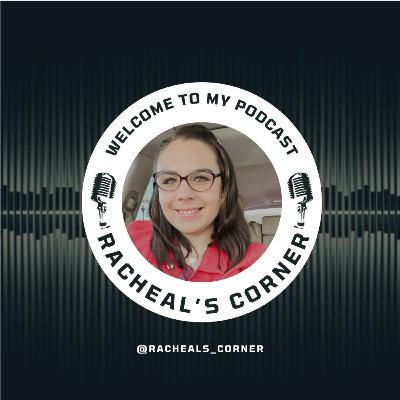 Welcome to Racheal's Corner Podcast Welcome to Racheal's Corner Podcast
