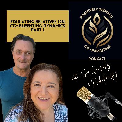 Educating Relatives on Co-Parenting Dynamics (Part 1) Educating Relatives on Co-Parenting Dynamics (Part 1)